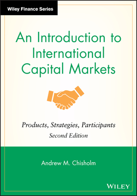 An Introduction to International Capital Markets: Products, Strategies, Participants - Chisholm, Andrew M