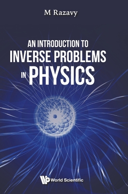 An Introduction to Inverse Problems in Physics - Razavy, Mohsen