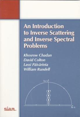 An Introduction to Inverse Scattering and Inverse Spectral Problems - Chadan, Khosrow, and Colton, David, and Pivrinta, Lassi