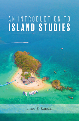 An Introduction to Island Studies - Randall, James