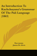 An Introduction To Kachchayana's Grammar Of The Pali Language (1863)