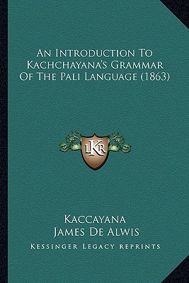 An Introduction To Kachchayana's Grammar Of The Pali Language (1863) - Kaccayana, and De Alwis, James