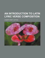 An Introduction to Latin Lyric Verse Composition