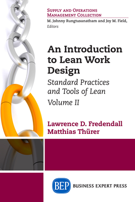 An Introduction to Lean Work Design: Standard Practices and Tools of Lean, Volume II - Fredendall, Lawrence D, and Thurer, Matthias