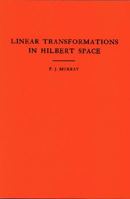 An Introduction to Linear Transformations in Hilbert Space. (Am-4), Volume 4 - Murray, Francis Joseph