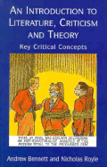 An Introduction to Literature, Criticism, and Theory: Key Critical Concepts - Bennett, Andrew, and Royle, Nicholas