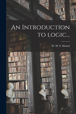 An Introduction to Logic... [microform] - Monck, W H S (William Henry Stanle (Creator)