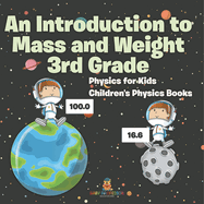 An Introduction to Mass and Weight 3rd Grade: Physics for Kids Children's Physics Books