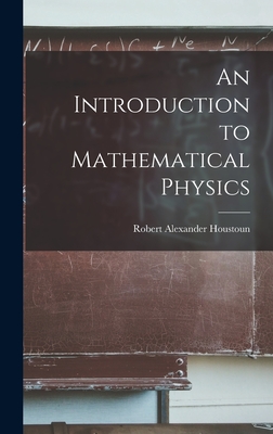 An Introduction to Mathematical Physics - Houstoun, Robert Alexander