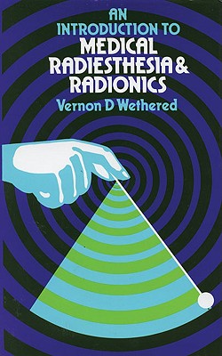 An Introduction to Medical Radiesthesia & Radionics - Wethered, Vernon D