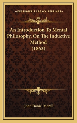 An Introduction to Mental Philosophy, on the Inductive Method (1862) - Morell, John Daniel