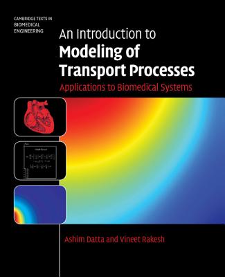 An Introduction to Modeling of Transport Processes: Applications to Biomedical Systems - Datta, Ashim, and Rakesh, Vineet