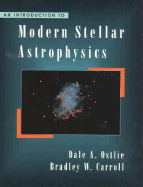 An Introduction to Modern Stellar Astrophysics - Ostile, Dale A, and Carroll, Bradley W, and Ostlie, Dale A