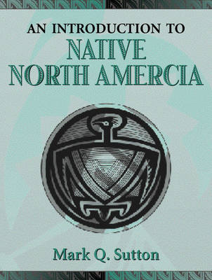 An Introduction to Native North America - Sutton, Mark Q