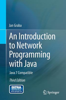 An Introduction to Network Programming with Java: Java 7 Compatible - Graba, Jan
