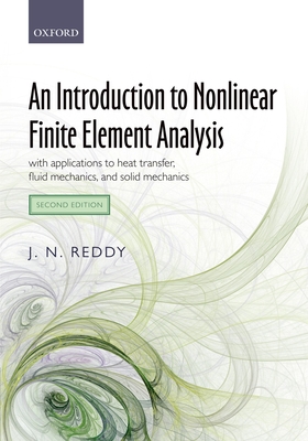 An Introduction to Nonlinear Finite Element Analysis Second Edition: with applications to heat transfer, fluid mechanics, and solid mechanics - Reddy, J. N.