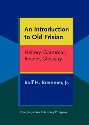 An Introduction to Old Frisian: History, Grammar, Reader, Glossary - Bremmer, Jr., Rolf H.
