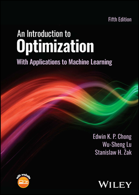 An Introduction to Optimization: With Applications to Machine Learning - Chong, Edwin K P, and Lu, Wu-Sheng, and Zak, Stanislaw H