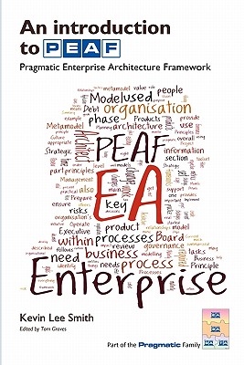 An Introduction to Peaf: Pragmatic Enterprise Architecture Framework - Smith, Kevin L, and Graves, Tom S (Editor)