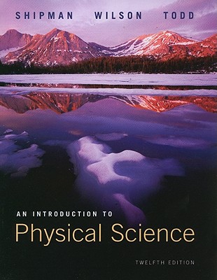 An Introduction to Physical Science - Shipman, James T, and Wilson, Jerry D, and Todd, Aaron W