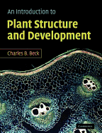 An Introduction to Plant Structure and Development: Plant Anatomy for the Twenty-First Century - Beck, Charles B, Professor