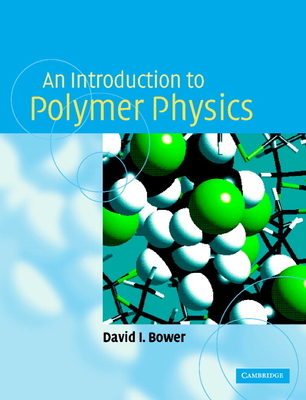 An Introduction to Polymer Physics - Bower, David I