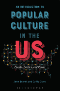 An Introduction to Popular Culture in the Us: People, Politics, and Power