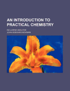 An Introduction to Practical Chemistry: Including Analysis - Bowman, John Eddowes