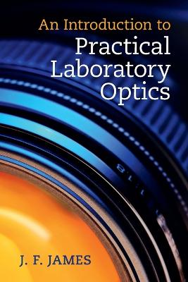 An Introduction to Practical Laboratory Optics - James, J F