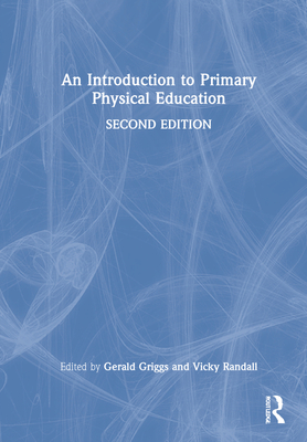 An Introduction to Primary Physical Education - Griggs, Gerald (Editor), and Randall, Vicky (Editor)