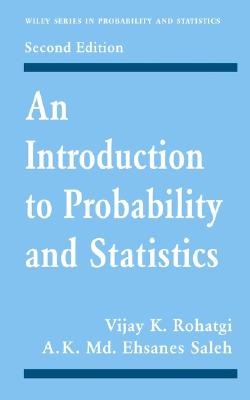 An Introduction to Probability and Statistics - Rohatgi, Vijay K, and Saleh, A K MD Ehsanes