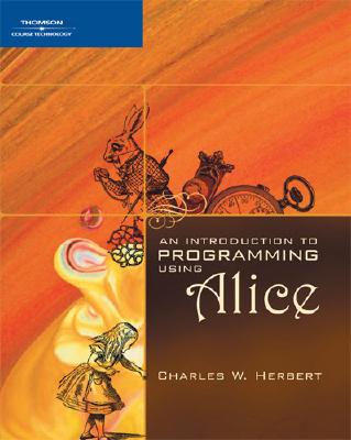 An Introduction to Programming Using Alice - Herbert, Charles W