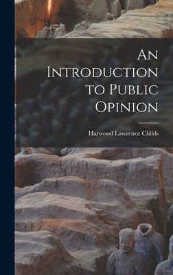 An Introduction to Public Opinion - Childs, Harwood Lawrence 1898-