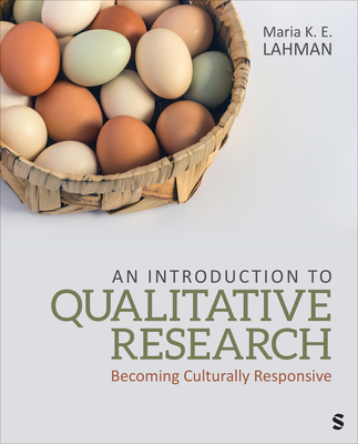 An Introduction to Qualitative Research: Becoming Culturally Responsive - Lahman, Maria K E