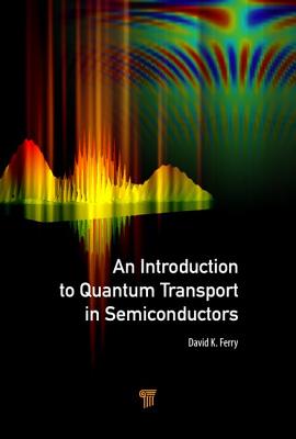 An Introduction to Quantum Transport in Semiconductors - Ferry, David K.