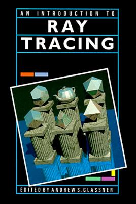 An Introduction to Ray Tracing - Glassner, Andrew S (Editor)