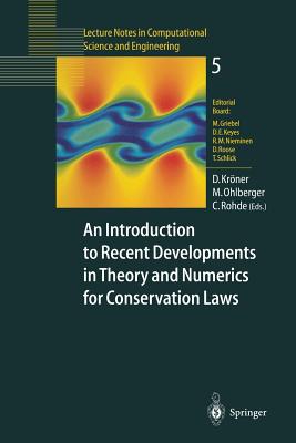 An Introduction to Recent Developments in Theory and Numerics for Conservation Laws: Proceedings of the International School on Theory and Numerics for Conservation Laws, Freiburg/Littenweiler, October 20-24, 1997 - Krner, Dietmar (Editor), and Ohlberger, Mario (Editor), and Rohde, Christian (Editor)