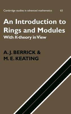 An Introduction to Rings and Modules: With K-Theory in View - Berrick, A. J., and Keating, M. E.