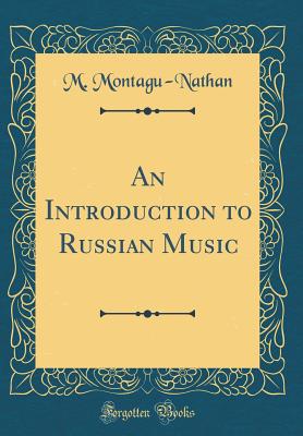 An Introduction to Russian Music (Classic Reprint) - Montagu-Nathan, M