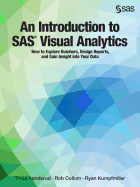 An Introduction to SAS Visual Analytics: How to Explore Numbers, Design Reports, and Gain Insight Into Your Data