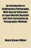 An Introduction to Sedimentary Petrography, with Special Reference to Loose Detrital Deposits and Their Correlation by Petrographic Methods