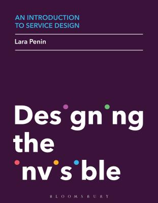An Introduction to Service Design: Designing the Invisible - Penin, Lara