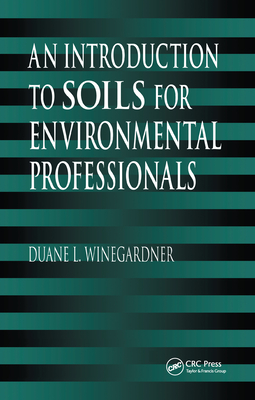 An Introduction to Soils for Environmental Professionals - Winegardner, Duane L