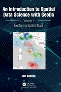 An Introduction to Spatial Data Science with Geoda: Volume 1: Exploring Spatial Data