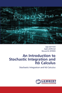 An Introduction to Stochastic Integration and It? Calculus