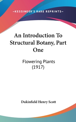 An Introduction To Structural Botany, Part One: Flowering Plants (1917) - Scott, Dukinfield Henry