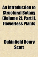 An Introduction to Structural Botany (Volume 2); Part II, Flowerless Plants