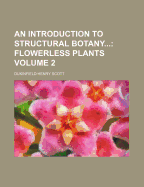 An Introduction to Structural Botany.. Volume 2
