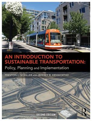 An Introduction to Sustainable Transportation: Policy, Planning and Implementation - Schiller, Preston L, and Kenworthy, Jeffrey