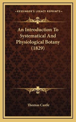 An Introduction to Systematical and Physiological Botany (1829) - Castle, Thomas